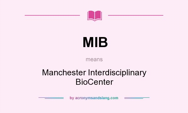 What does MIB mean? It stands for Manchester Interdisciplinary BioCenter