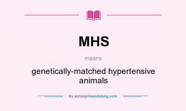 What does MHS mean? It stands for genetically-matched hypertensive animals