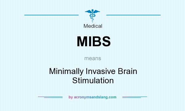 What does MIBS mean? It stands for Minimally Invasive Brain Stimulation