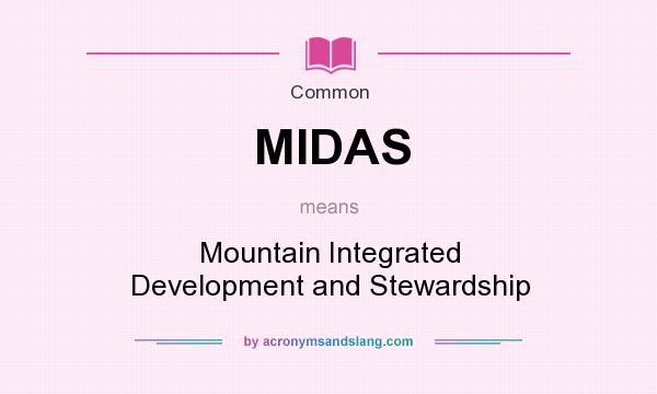 What does MIDAS mean? It stands for Mountain Integrated Development and Stewardship