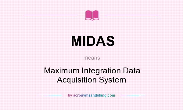 What does MIDAS mean? It stands for Maximum Integration Data Acquisition System