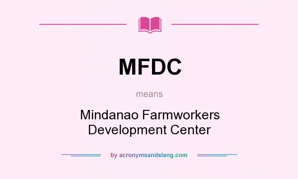 What does MFDC mean? It stands for Mindanao Farmworkers Development Center
