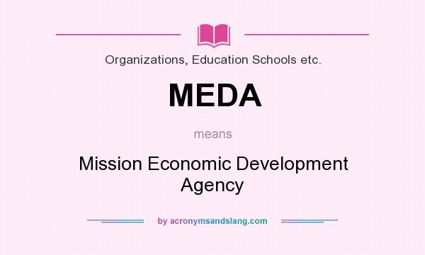 What does MEDA mean? It stands for Mission Economic Development Agency