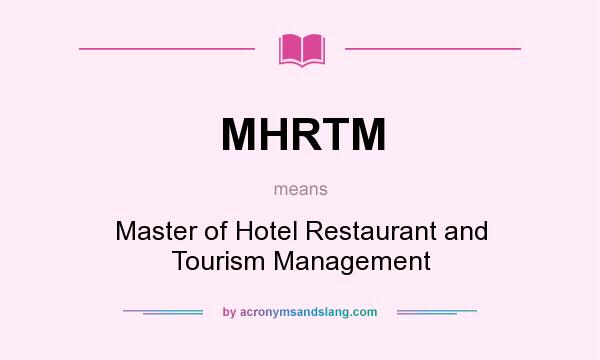 What does MHRTM mean? It stands for Master of Hotel Restaurant and Tourism Management