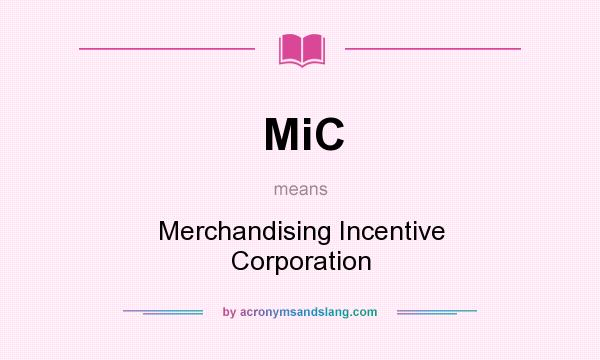 What does MiC mean? It stands for Merchandising Incentive Corporation