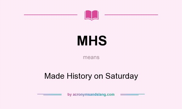 What does MHS mean? It stands for Made History on Saturday