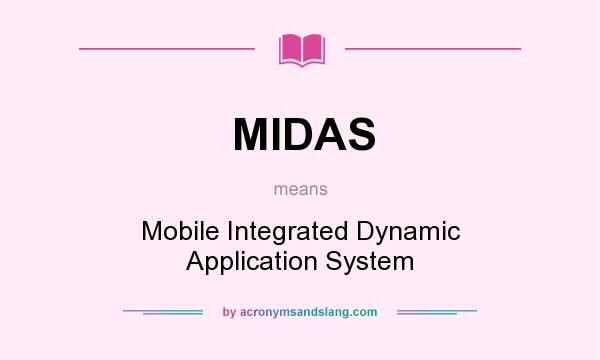 What does MIDAS mean? It stands for Mobile Integrated Dynamic Application System