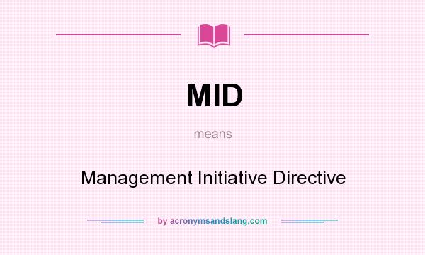 What does MID mean? It stands for Management Initiative Directive
