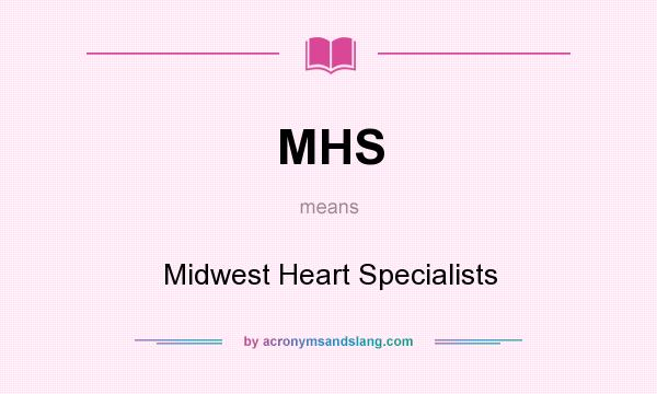 What does MHS mean? It stands for Midwest Heart Specialists