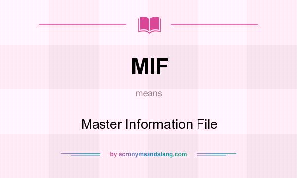 What does MIF mean? It stands for Master Information File