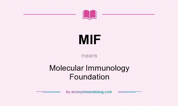 What does MIF mean? It stands for Molecular Immunology Foundation