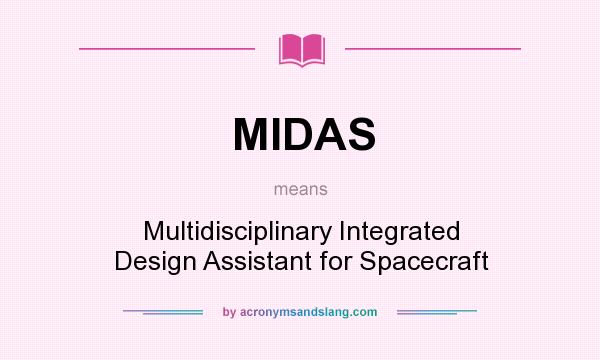 What does MIDAS mean? It stands for Multidisciplinary Integrated Design Assistant for Spacecraft