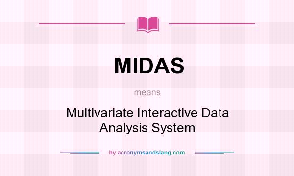 What does MIDAS mean? It stands for Multivariate Interactive Data Analysis System