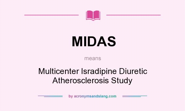 What does MIDAS mean? It stands for Multicenter Isradipine Diuretic Atherosclerosis Study
