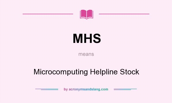 What does MHS mean? It stands for Microcomputing Helpline Stock