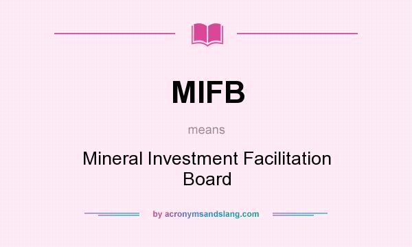 What does MIFB mean? It stands for Mineral Investment Facilitation Board