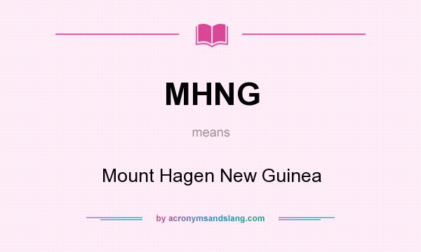 What does MHNG mean? It stands for Mount Hagen New Guinea