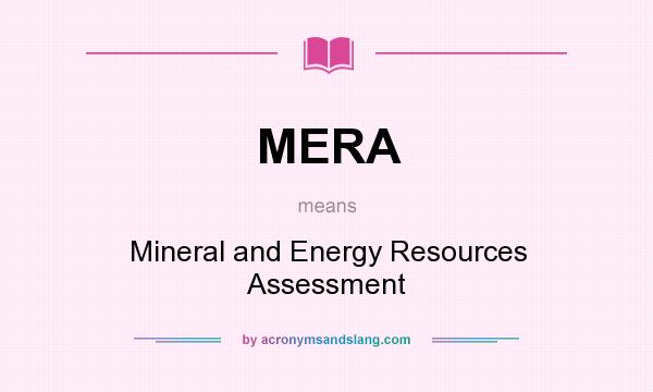 What does MERA mean? It stands for Mineral and Energy Resources Assessment