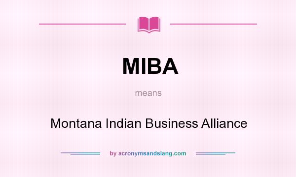 What does MIBA mean? It stands for Montana Indian Business Alliance