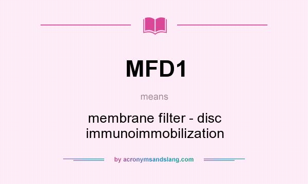 What does MFD1 mean? It stands for membrane filter - disc immunoimmobilization