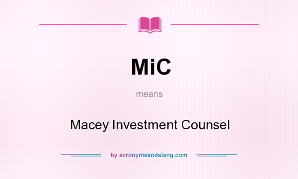What does MiC mean? It stands for Macey Investment Counsel