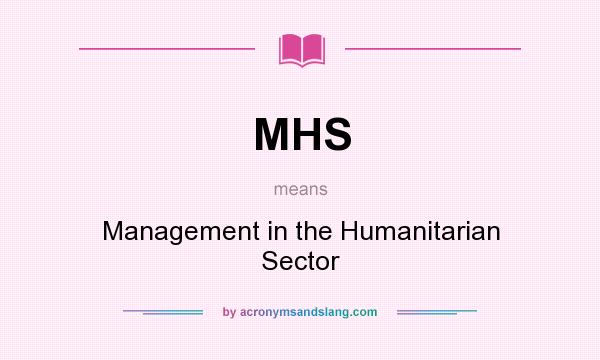 What does MHS mean? It stands for Management in the Humanitarian Sector
