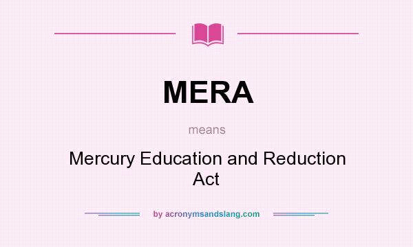 What does MERA mean? It stands for Mercury Education and Reduction Act