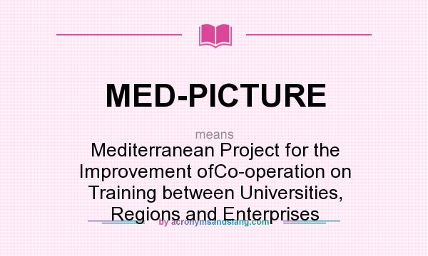 What does MED-PICTURE mean? It stands for Mediterranean Project for the Improvement ofCo-operation on Training between Universities, Regions and Enterprises