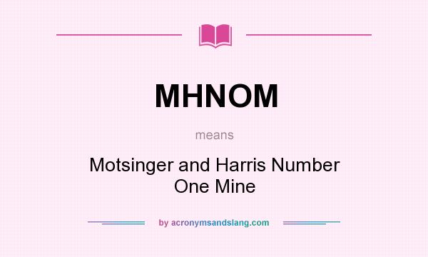 What does MHNOM mean? It stands for Motsinger and Harris Number One Mine