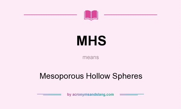 What does MHS mean? It stands for Mesoporous Hollow Spheres