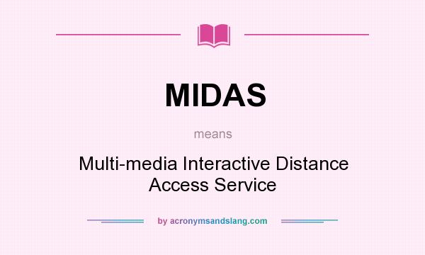 What does MIDAS mean? It stands for Multi-media Interactive Distance Access Service