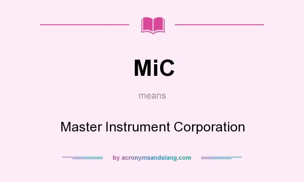 What does MiC mean? It stands for Master Instrument Corporation