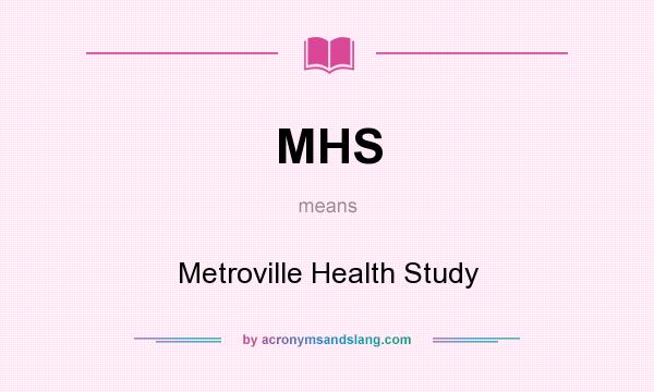 What does MHS mean? It stands for Metroville Health Study