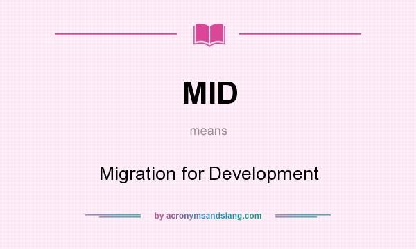 What does MID mean? It stands for Migration for Development