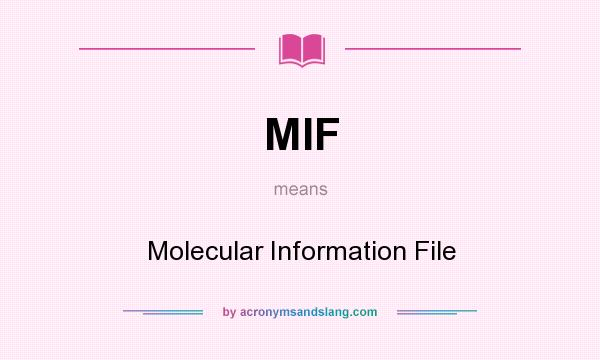 What does MIF mean? It stands for Molecular Information File