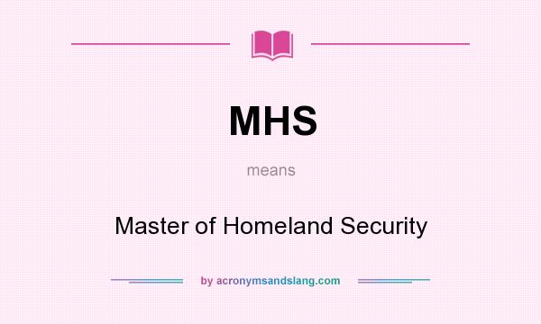 What does MHS mean? It stands for Master of Homeland Security