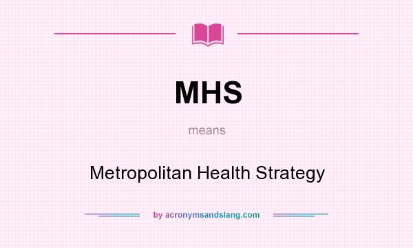 What does MHS mean? It stands for Metropolitan Health Strategy