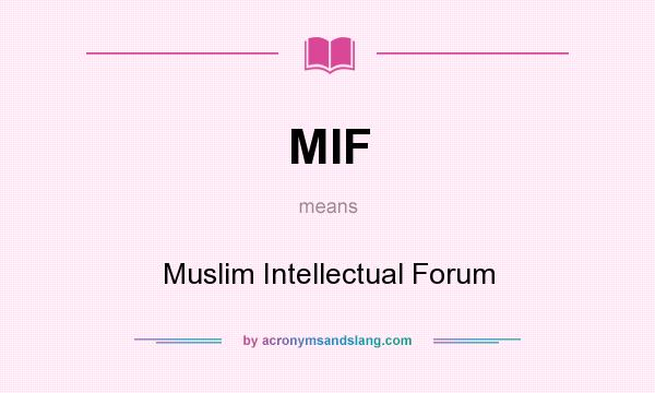 What does MIF mean? It stands for Muslim Intellectual Forum