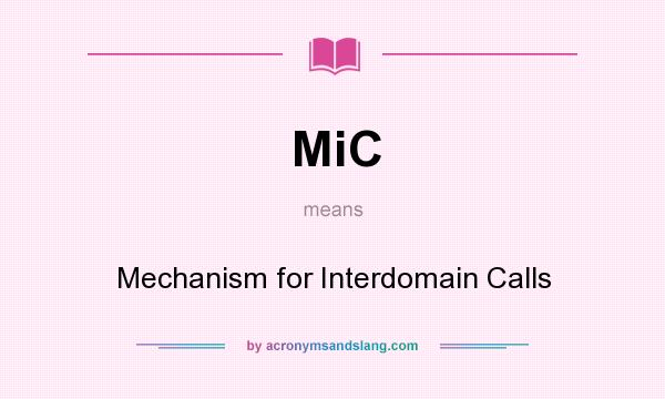 What does MiC mean? It stands for Mechanism for Interdomain Calls