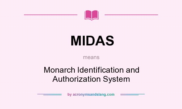 What does MIDAS mean? It stands for Monarch Identification and Authorization System