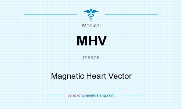 What does MHV mean? It stands for Magnetic Heart Vector