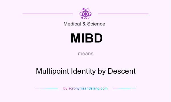What does MIBD mean? It stands for Multipoint Identity by Descent