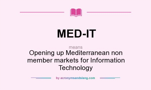 What does MED-IT mean? It stands for Opening up Mediterranean non member markets for Information Technology
