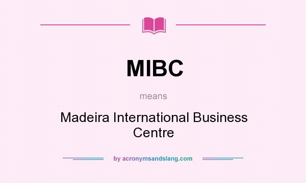 What does MIBC mean? It stands for Madeira International Business Centre