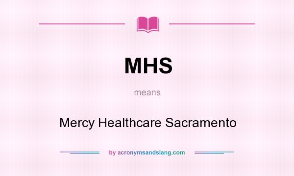 What does MHS mean? It stands for Mercy Healthcare Sacramento