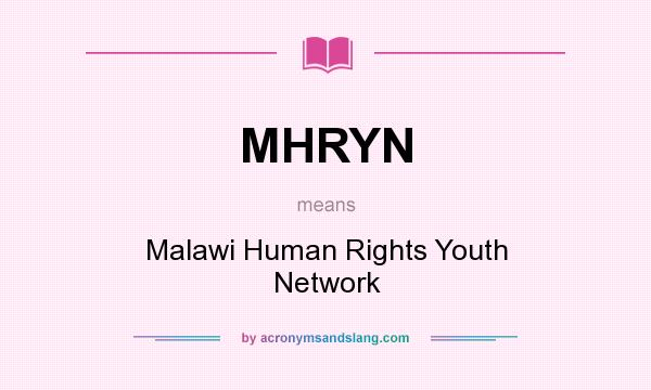 What does MHRYN mean? It stands for Malawi Human Rights Youth Network
