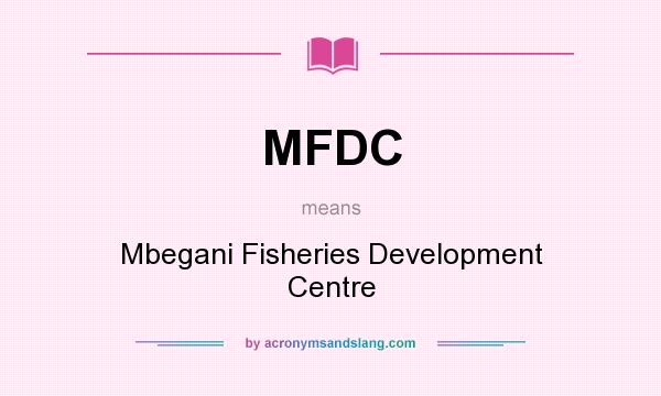What does MFDC mean? It stands for Mbegani Fisheries Development Centre