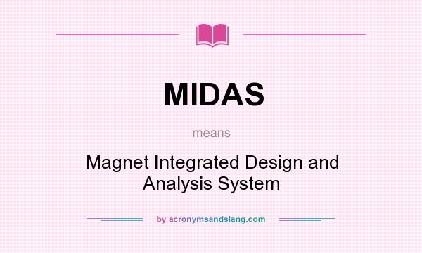 What does MIDAS mean? It stands for Magnet Integrated Design and Analysis System