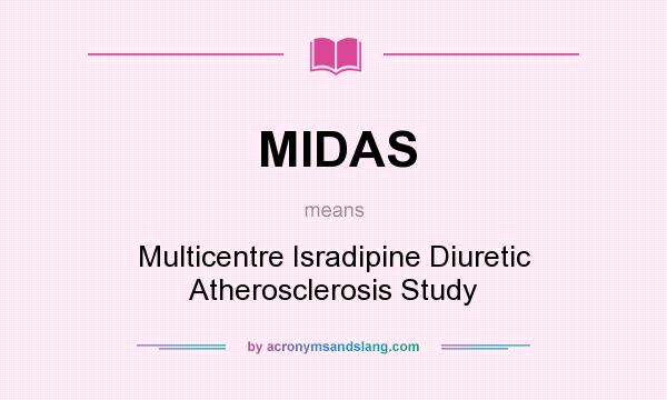 What does MIDAS mean? It stands for Multicentre Isradipine Diuretic Atherosclerosis Study