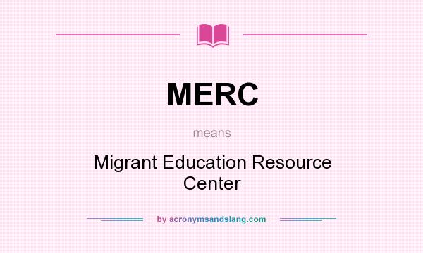 What does MERC mean? It stands for Migrant Education Resource Center